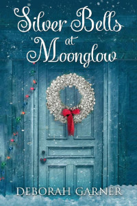 Deborah Garner — Silver Bells at Moonglow (The Moonglow Christmas Series Book 2)