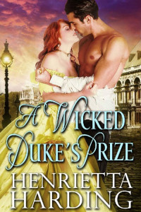 Henrietta Harding [Harding, Henrietta] — A Wicked Duke's Prize: A Historical Regency Romance Book