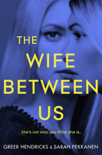 Greer Hendricks & Sarah Pekkanen — The Wife Between Us