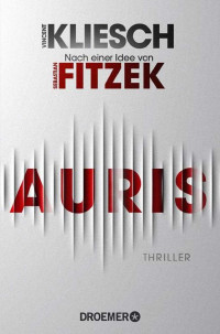 Vincent Kliesch — Auris: Thriller. Nach einer Idee von Sebastian Fitzek (German Edition)