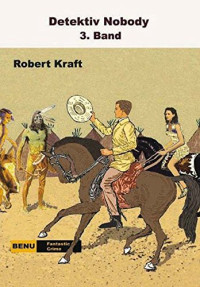 Kraft, Robert — Detektiv Nobody's Erlebnisse und Reiseabenteuer 3