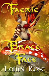 Lotus Rose — Faerie Brace-Face: A Novel