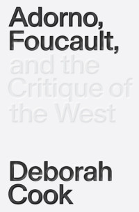 Cook, Deborah; — Adorno, Foucault and the Critique of the West