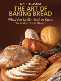 Matt Pelligrini — The Art of Baking Bread
