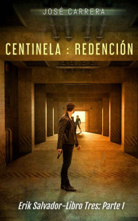 José Carrera — Centinela: Redención: (Erik Salvador, 3 -Parte 1-)