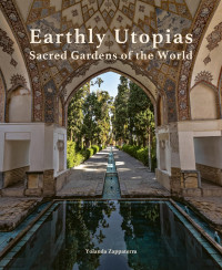 Yolanda Zappaterra — Earthly Utopias : Sacred Gardens of the World