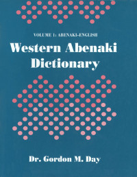 Gordon M. Day — western Abenaki dictionary: Volume 1: Abenaki-English