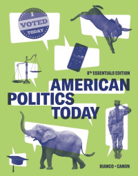 William T. Bianco, David T. Canon — American Politics Today - Eighth Essentials Edition