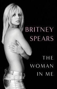 Britney Spears — The Woman in Me