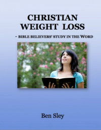 Sley, Ben — Christian Weight Loss - Bible Believers' Study In The Word