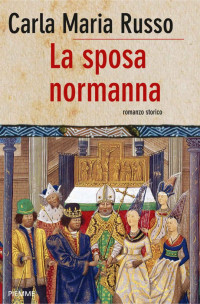 Carla Maria Russo [Russo, Carla Maria] — La sposa normanna (Bestseller Vol. 100) (Italian Edition)