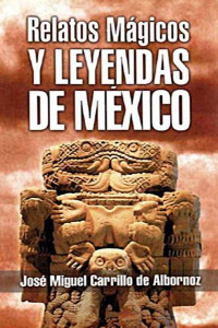 José Miguel Carrillo de Albornoz — Relatos mágicos y leyendas de México