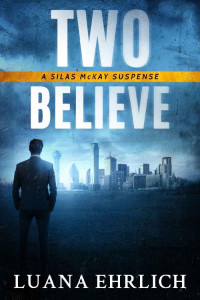 Luana Ehrlich — Two Believe: A Silas McKay Suspense (Silas McKay Suspense Series Book 2)