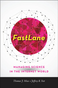 Thomas J. Misa & Jeffrey R. Yost — FastLane: Managing Science in the Internet World