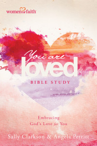 Sally Clarkson;Angela Perritt; & Angela Perritt — You Are Loved Bible Study