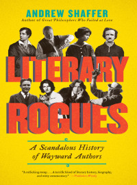 Andrew Shaffer — Literary Rogues: A Scandalous History of Wayward Authors
