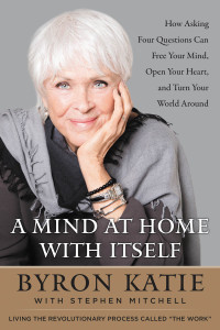 Byron Katie — A Mind at Home with Itself