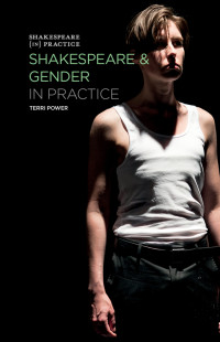 Terri Power; — Shakespeare and Gender in Practice