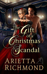 Arietta Richmond — The Gift of a Christmas Scandal: Regency Romance (Regency Scandals Book 1)