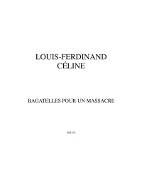 Louis-Ferdinand Céline — Bagatelles pour un massacre