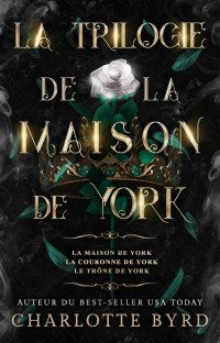 Charlotte Byrd — La Trilogie de la Maison de York