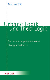 Martina Bär — Urbane Logik und Theo-Logik