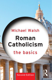 Michael Walsh; — Roman Catholicism: The Basics