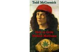 Todd McCormick — How to Grow Medical Marijuana