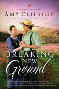 Amy Clipston — Breaking New Ground (An Amish Legacy Novel Book 3)