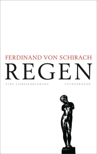 Ferdinand von Schirach — Regen - Eine Liebeserklärung