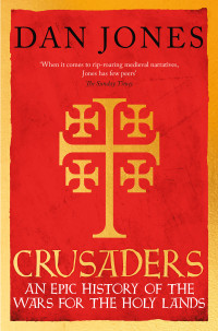 Dan Jones — Crusaders – An Epic History of the Wars for the Holy Lands