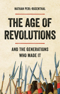 Nathan Perl-Rosenthal — The Age of Revolutions