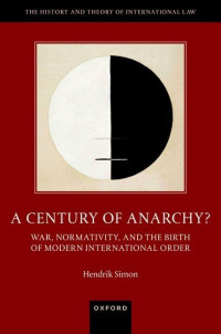 Hendrik Simon — A Century of Anarchy? : War, Normativity, and the Birth of Modern International Order