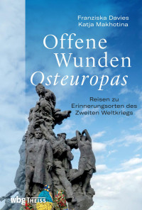 Davies, Franziska / Makhotina, Katja — Offene Wunden Osteuropas