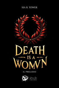 Tower, Sia B. — Death is a womvn: Il preludio (Death is womvn series Vol. 1) (Italian Edition)