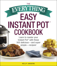 Kelly Jaggers — The Everything Easy Instant Pot&#174; Cookbook
