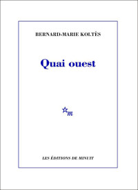 Bernard-Marie Koltès — Quai ouest