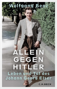 Wolfgang Benz; — Allein gegen Hitler