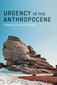 Amanda H. Lynch & Siri Veland — Urgency in the Anthropocene