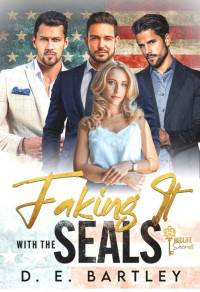D. E. Bartley — Faking It With The SEALs: Midlife Secrets Series