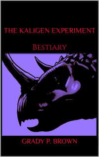 Grady P. Brown — The Kaligen Experiment: Bestiary