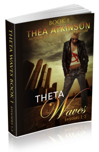 Atkinson, Thea [Atkinson, Thea] — Theta Waves Book 1 (Episodes 1-3)