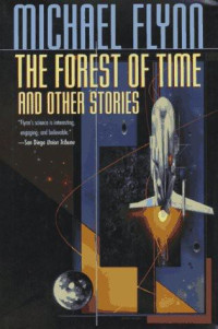 Michael Flynn — The Forest of Time and other stories