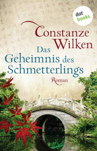Constanze Wilken [Wilken, Constanze] — Das Geheimnis des Schmetterlings: Roman (German Edition)