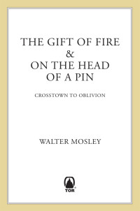 Walter Mosley — The Gift of Fire and On the Head of a Pin (Crosstown to Oblivion)