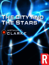 Arthur C. Clarke — The City and the Stars (Arthur C. Clarke Collection: Vanamonde)