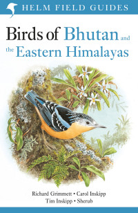 Carol Inskipp;Richard Grimmett;Tim Inskipp;Sherub; — Birds of Bhutan and the Eastern Himalayas