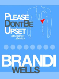 Brandi Wells — Please Don’t Be Upset