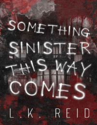 L.K. Reid — Something Sinister This Way Comes: A Halloween Novella