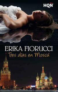Erika Fiorucci — Tres días en Moscú (HQÑ) (Spanish Edition)